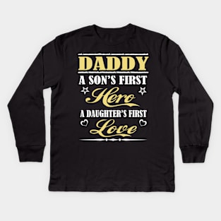 Daddy a son's first hero a daughter's first love Kids Long Sleeve T-Shirt